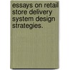 Essays On Retail Store Delivery System Design Strategies. door Ted Jefferson Shockley