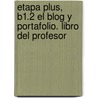Etapa Plus, B1.2 El Blog Y Portafolio. Libro Del Profesor door Sonia Eusebio Hermira