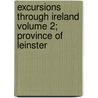 Excursions Through Ireland Volume 2; Province of Leinster door Thomas Cromwell
