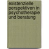 Existenzielle Perspektiven in Psychotherapie und Beratung door Alexander Noyon