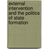 External Intervention and the Politics of State Formation door Ja Ian Chong