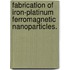 Fabrication Of Iron-Platinum Ferromagnetic Nanoparticles.