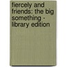 Fiercely and Friends: The Big Something - Library Edition by Patricia Reilly Giff