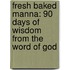 Fresh Baked Manna: 90 Days of Wisdom from the Word of God