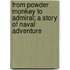 From Powder Monkey to Admiral; A Story of Naval Adventure