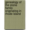 Genealogy of the Stone Family Originating in Rhode Island by Richard Cecil Stone