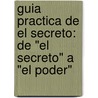 Guia Practica De El Secreto: De "El Secreto" A "El Poder" door Brenda Barnaby