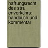 Haftungsrecht Des Stra Enverkehrs: Handbuch Und Kommentar by Reinhard Greger