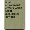 Heat Entrapment Effects Within Liquid Acquisition Devices door United States Government