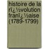 Histoire De La Rï¿½Volution Franï¿½Aise (1789-1799)