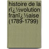 Histoire De La Rï¿½Volution Franï¿½Aise (1789-1799) by Th�Odore-Henri Barrau