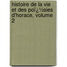 Histoire De La Vie Et Des Poï¿½Sies D'Horace, Volume 2 door Charles Athanase Walckenaer