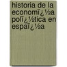Historia De La Economï¿½A Polï¿½Tica En Espaï¿½A by Manuel Colmeiro