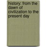 History: From The Dawn Of Civilization To The Present Day door Adam Hart-Davis