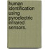 Human Identification Using Pyroelectric Infrared Sensors.