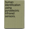 Human Identification Using Pyroelectric Infrared Sensors. door Aron Edward Suppes