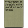 Hypolympia; Or, the Gods in the Island; An Ironic Fantasy door Edmund Gosse