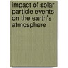Impact of Solar Particle Events on the Earth's Atmosphere door Shahin Kazeminejad