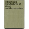 Indirect Rapid Manufacturing of Silicon CarbideComposites by R. Scott Evans