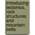 Introducing Tectonics, Rock Structures and Mountain Belts