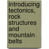 Introducing Tectonics, Rock Structures and Mountain Belts door Graham Park