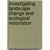 Investigating Landscape Change and Ecological Restoration door Lisa Levesque