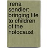 Irena Sendler: Bringing Life to Children of the Holocaust door Susan Brophy Down