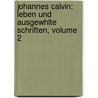 Johannes Calvin: Leben Und Ausgewhlte Schriften, Volume 2 door Ernst Staehelin