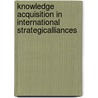 Knowledge Acquisition in International StrategicAlliances door Fariza Hashim