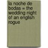 La Noche de Bodas = The Wedding Night of an English Rogue