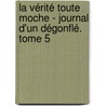 La Vérité Toute Moche - Journal D'Un Dégonflé. Tome 5 by Jeff Kinney