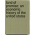 Land Of Promise: An Economic History Of The United States