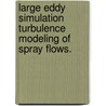 Large Eddy Simulation Turbulence Modeling Of Spray Flows. door Nidheesh Bharadwaj