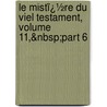 Le Mistï¿½Re Du Viel Testament, Volume 11,&Nbsp;Part 6 door James Rothschild