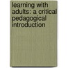 Learning With Adults: A Critical Pedagogical Introduction by Peter Mayo