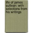Life of James Sullivan: with Selections from His Writings