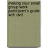 Making Your Small Group Work Participant's Guide With Dvd