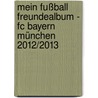 Mein Fußball Freundealbum - Fc Bayern München 2012/2013 by Katharina Brenner