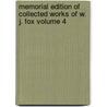 Memorial Edition Of Collected Works Of W. J. Fox Volume 4 by William Johnson Fox