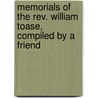 Memorials Of The Rev. William Toase, Compiled By A Friend door General Books