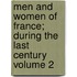 Men and Women of France; During the Last Century Volume 2