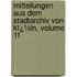 Mitteilungen Aus Dem Stadtarchiv Von Kï¿½Ln, Volume 11