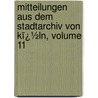 Mitteilungen Aus Dem Stadtarchiv Von Kï¿½Ln, Volume 11 door Konstantin H�Hlbaum