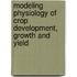 Modeling Physiology of Crop Development, Growth and Yield