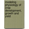 Modeling Physiology of Crop Development, Growth and Yield by Thomas R. Sinclair