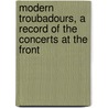 Modern Troubadours, a Record of the Concerts at the Front door Lena Ashwell