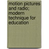 Motion Pictures and Radio; Modern Technique for Education door Elizabeth. Laine