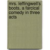 Mrs. Leffingwell's Boots, a Farcical Comedy in Three Acts door Augustus Thomas