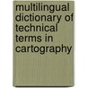Multilingual Dictionary Of Technical Terms In Cartography door Joachim Neumann