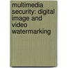Multimedia Security: Digital Image and Video Watermarking by Ersin Elbasi